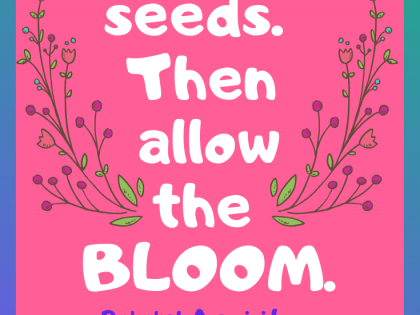 Sprinkle Seeds then allow the bloom!